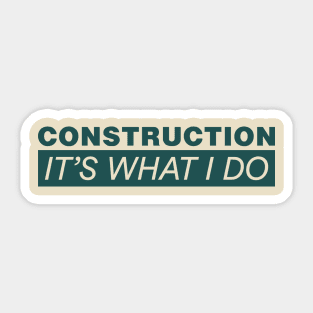 Construction – It’s What I Do Sticker